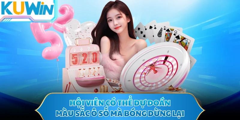 Hội viên có thể dự đoán màu sắc ô số mà bóng dừng lại