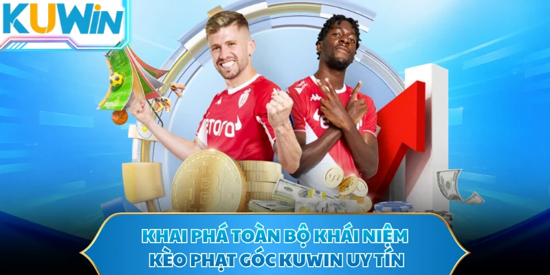 Khai phá toàn bộ khái niệm kèo phạt góc KUWIN uy tín