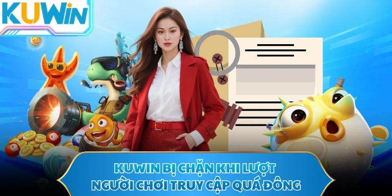 KUWIN bị chặn khi lượt người chơi truy cập quá đông