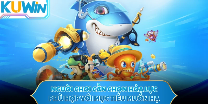 Người chơi cần chọn hỏa lực phù hợp với mục tiêu muốn hạ