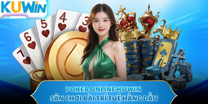 Poker Online KUWIN - Sân Chơi Bài Trí Tuệ Hàng Đầu