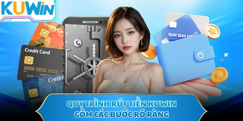 Quy trình rút tiền KUWIN gồm các bước rõ ràng