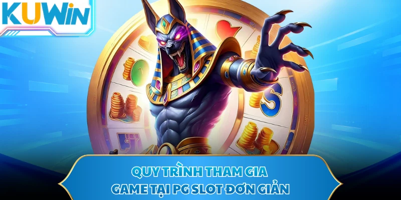 Quy trình tham gia game tại PG Slot đơn giản