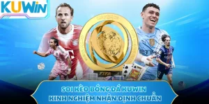 Soi Kèo Bóng Đá KUWIN - Kinh Nghiệm Nhận Định Chuẩn